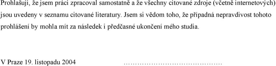 Jsem si vědom toho, že případná nepravdivost tohoto prohlášení by mohla