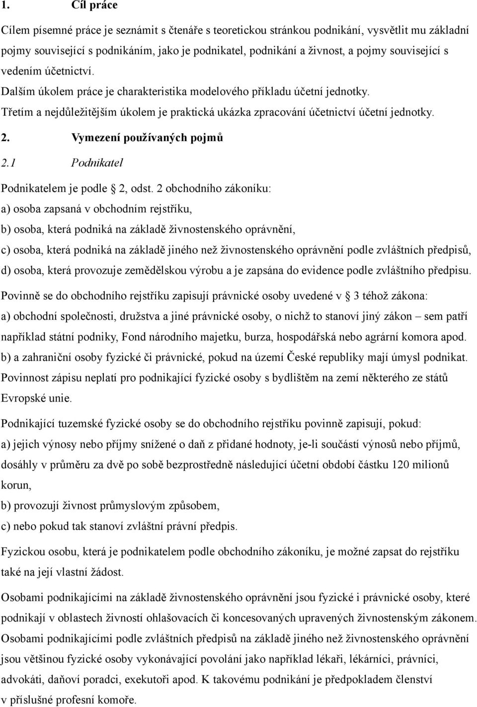 2. Vymezení používaných pojmů 2.1 Podnikatel Podnikatelem je podle 2, odst.