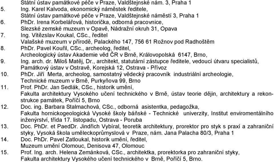 , ředitel Valašské muzeum v přírodě, Palackého 147, 756 61 Rožnov pod Radhoštěm 8. PhDr. Pavel Kouřil, CSc.