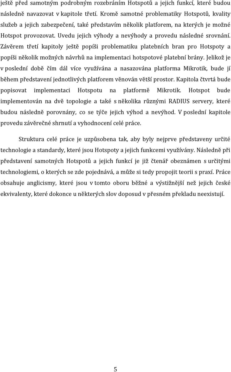 Uvedu jejich výhody a nevýhody a provedu následné srovnání.