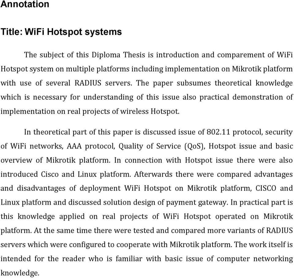 The paper subsumes theoretical knowledge which is necessary for understanding of this issue also practical demonstration of implementation on real projects of wireless Hotspot.