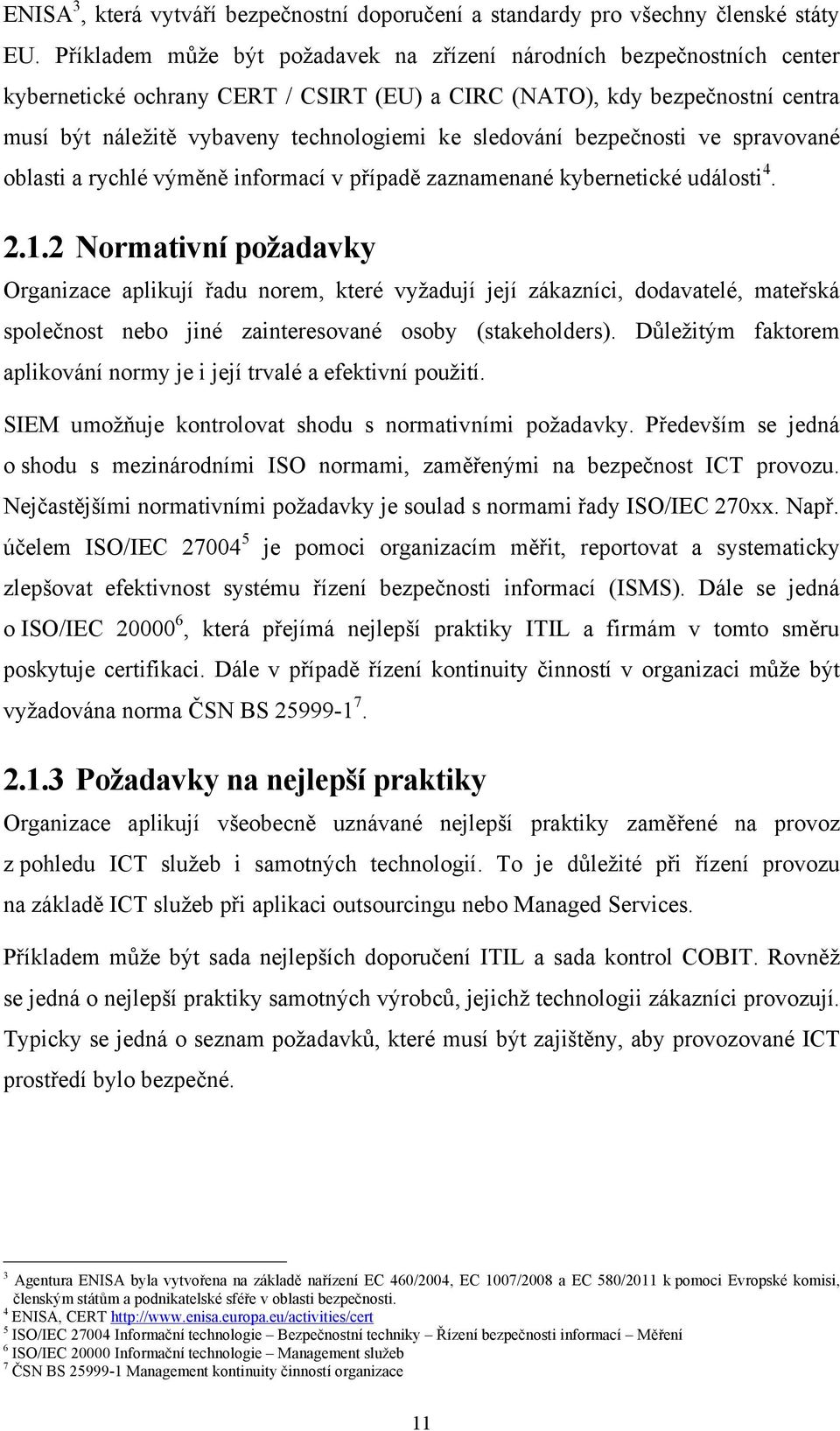 sledování bezpečnosti ve spravované oblasti a rychlé výměně informací v případě zaznamenané kybernetické události 4. 2.1.