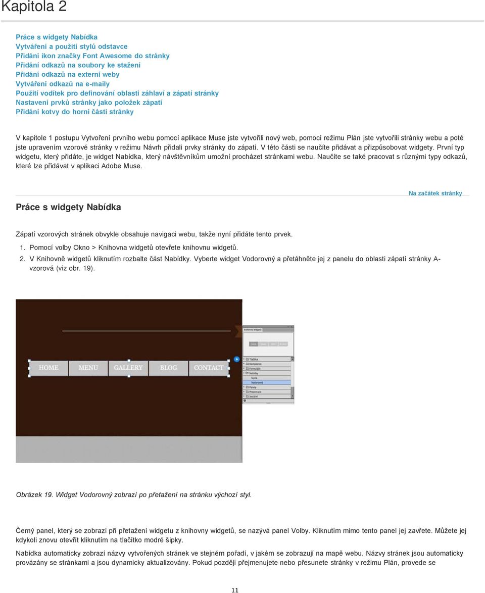pomocí aplikace Muse jste vytvořili nový web, pomocí režimu Plán jste vytvořili stránky webu a poté jste upravením vzorové stránky v režimu Návrh přidali prvky stránky do zápatí.