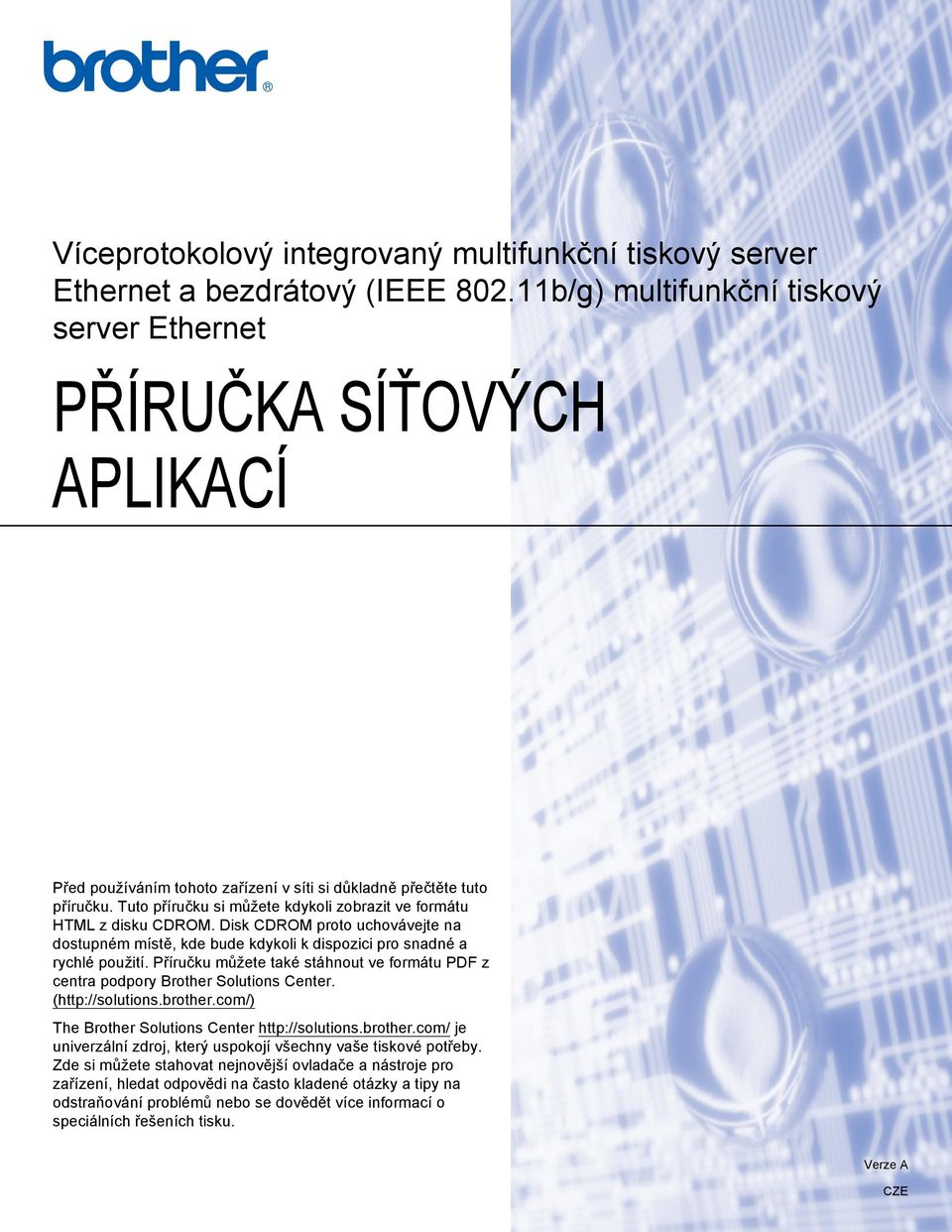 Tuto příručku si můžete kdykoli zobrazit ve formátu HTML z disku CDROM. Disk CDROM proto uchovávejte na dostupném místě, kde bude kdykoli k dispozici pro snadné a rychlé použití.