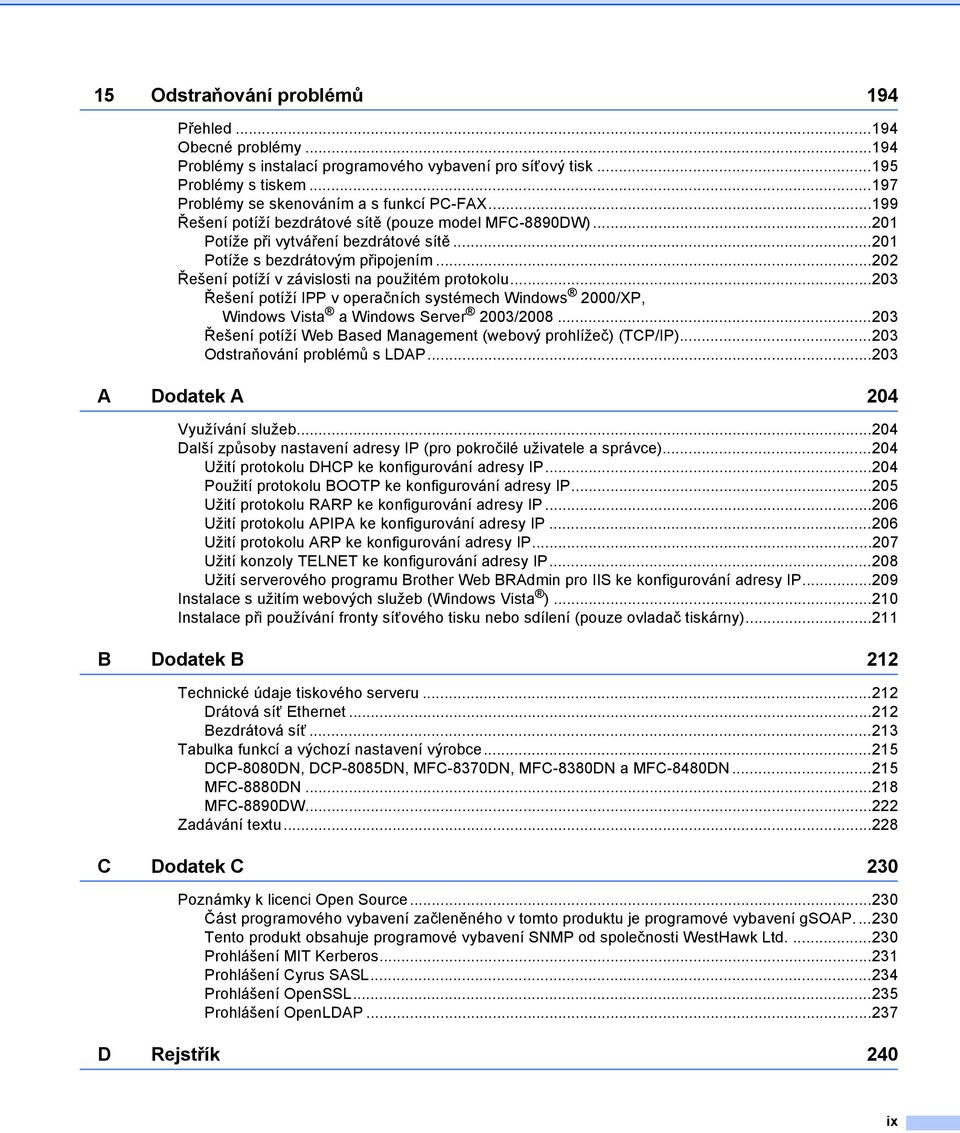 ..203 Řešení potíží IPP v operačních systémech Windows 2000/XP, Windows Vista a Windows Server 2003/2008...203 Řešení potíží Web Based Management (webový prohlížeč) (TCP/IP).