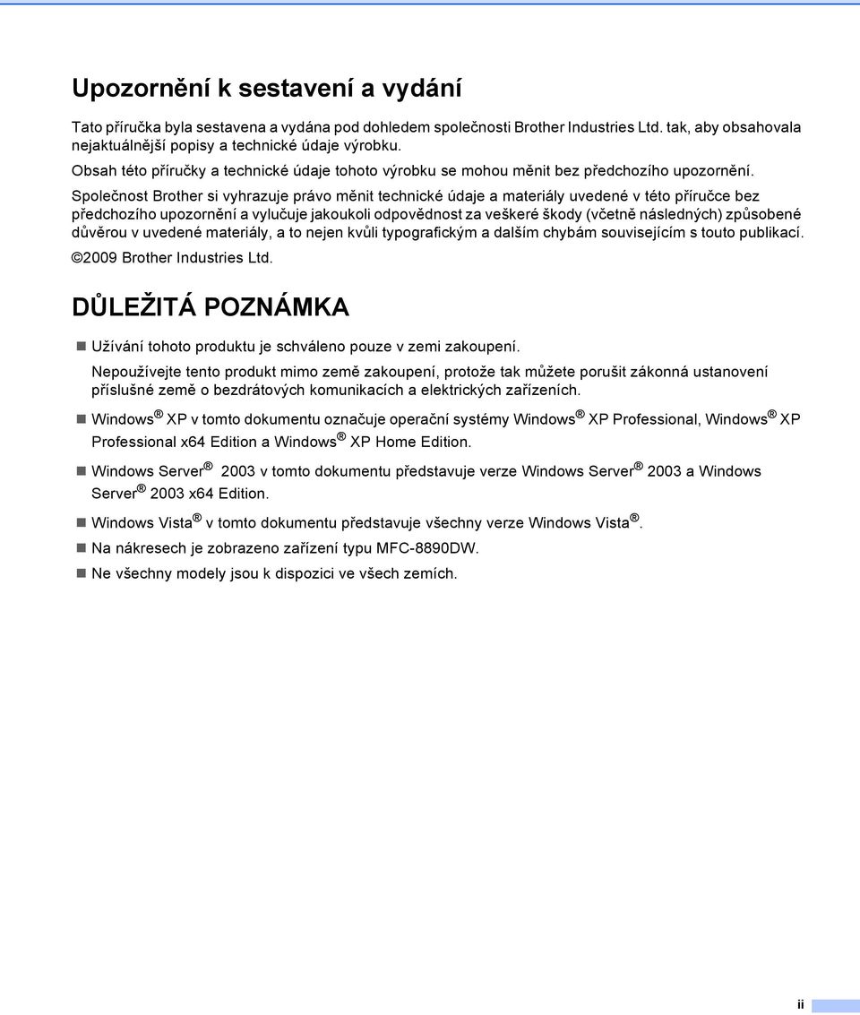 Společnost Brother si vyhrazuje právo měnit technické údaje a materiály uvedené v této příručce bez předchozího upozornění a vylučuje jakoukoli odpovědnost za veškeré škody (včetně následných)