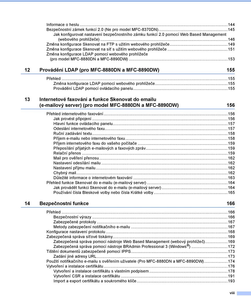 ..151 Změna konfigurace LDAP pomocí webového prohlížeče (pro model MFC-8880DN a MFC-8890DW)...153 12 Provádění LDAP (pro MFC-8880DN a MFC-8890DW) 155 Přehled.