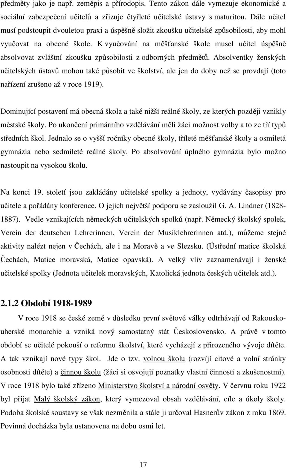 K vyučování na měšťanské škole musel učitel úspěšně absolvovat zvláštní zkoušku způsobilosti z odborných předmětů.