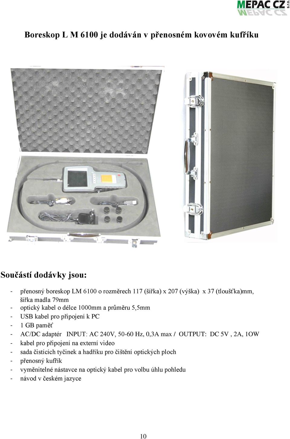 AC/DC adaptér INPUT: AC 240V, 50-60 Hz, 0,3A max / OUTPUT: DC 5V, 2A, 1OW - kabel pro připojení na externí video - sada čistících tyčinek a