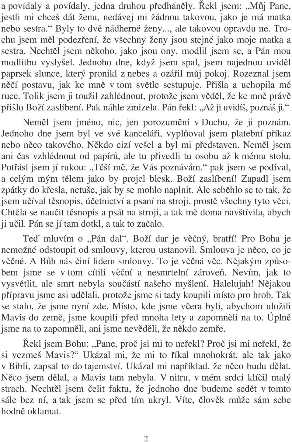 Jednoho dne, když jsem spal, jsem najednou uvidl paprsek slunce, který pronikl z nebes a ozáil mj pokoj. Rozeznal jsem ní postavu, jak ke mn v tom svtle sestupuje. Pišla a uchopila mé ruce.