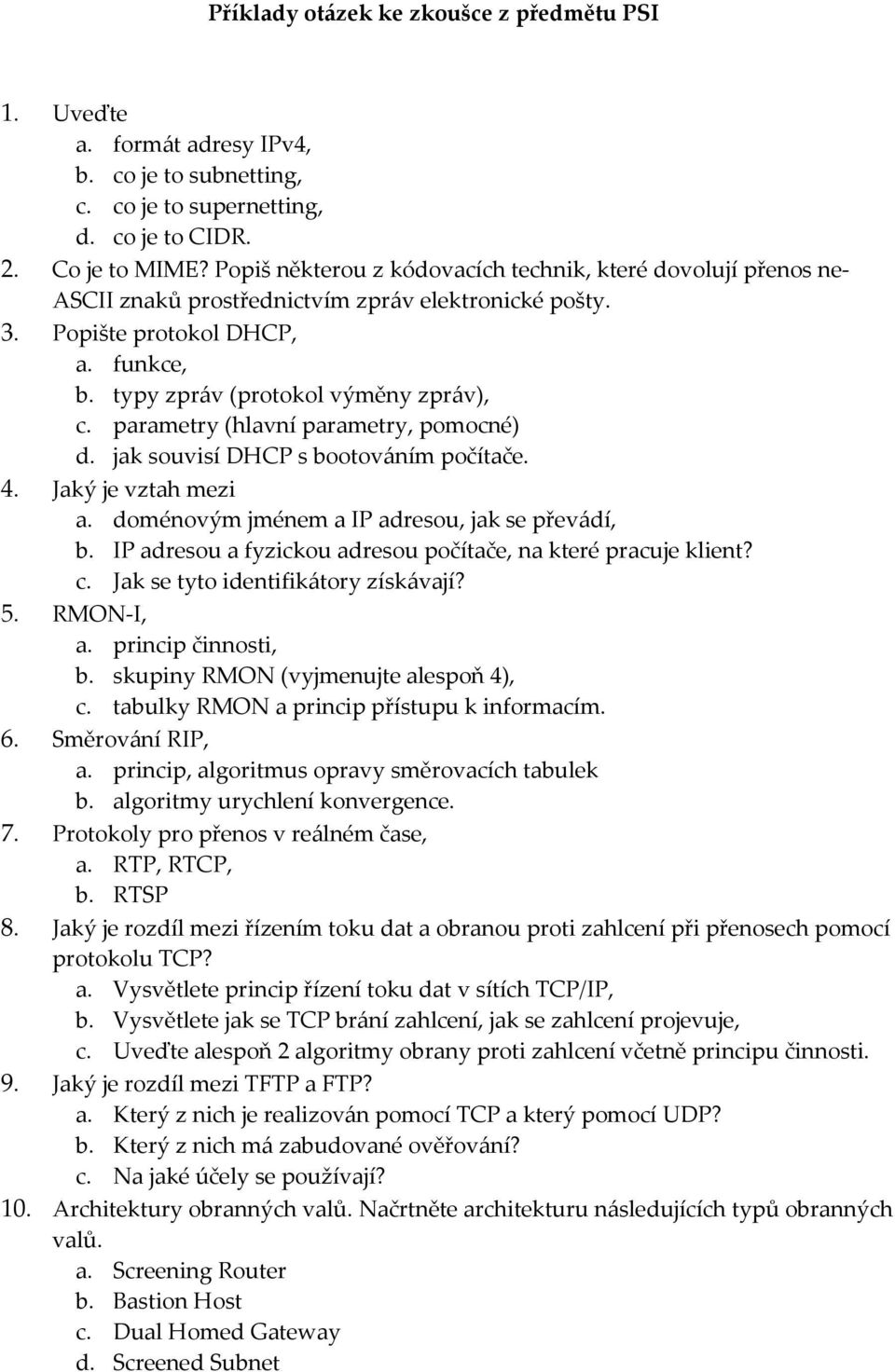 parametry (hlavní parametry, pomocné) d. jak souvisí DHCP s bootováním počítače. 4. Jaký je vztah mezi a. doménovým jménem a IP adresou, jak se převádí, b.