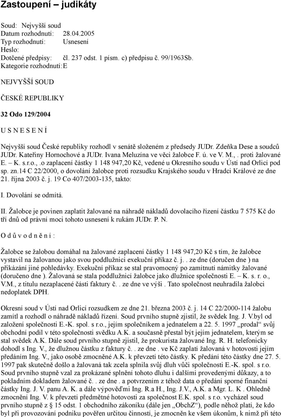 Kateřiny Hornochové a JUDr. Ivana Meluzína ve věci žalobce F. ú. ve V. M.,. proti žalované E. K. s.r.o.,.o zaplacení částky 1 148 947,20 Kč, vedené u Okresního soudu v Ústí nad Orlicí pod sp. zn.