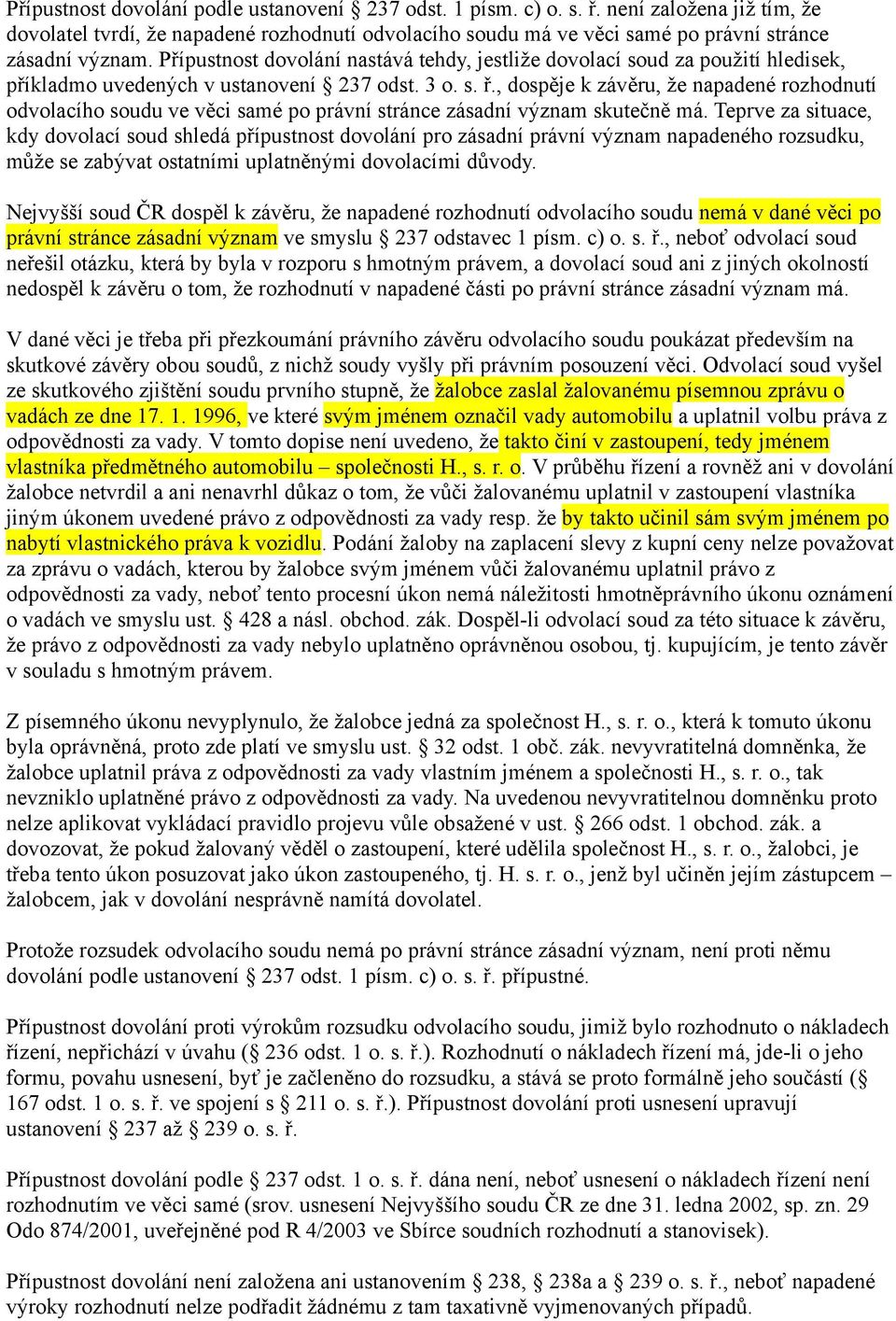 , dospěje k závěru, že napadené rozhodnutí odvolacího soudu ve věci samé po právní stránce zásadní význam skutečně má.