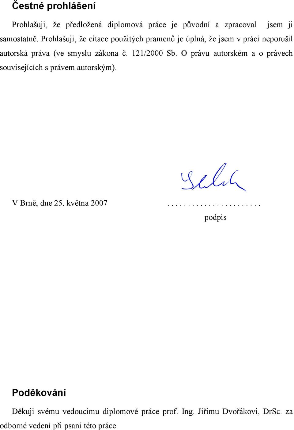 121/2000 Sb. O právu autorském a o právech souvisejících s právem autorským). V Brně, dne 25. května 2007.