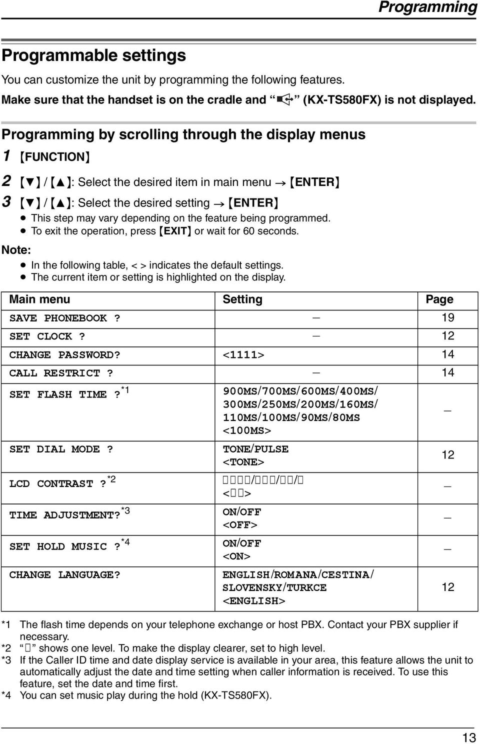 depending on the feature being programmed. To exit the operation, press {EXIT} or wait for 60 seconds. Note: In the following table, < > indicates the default settings.