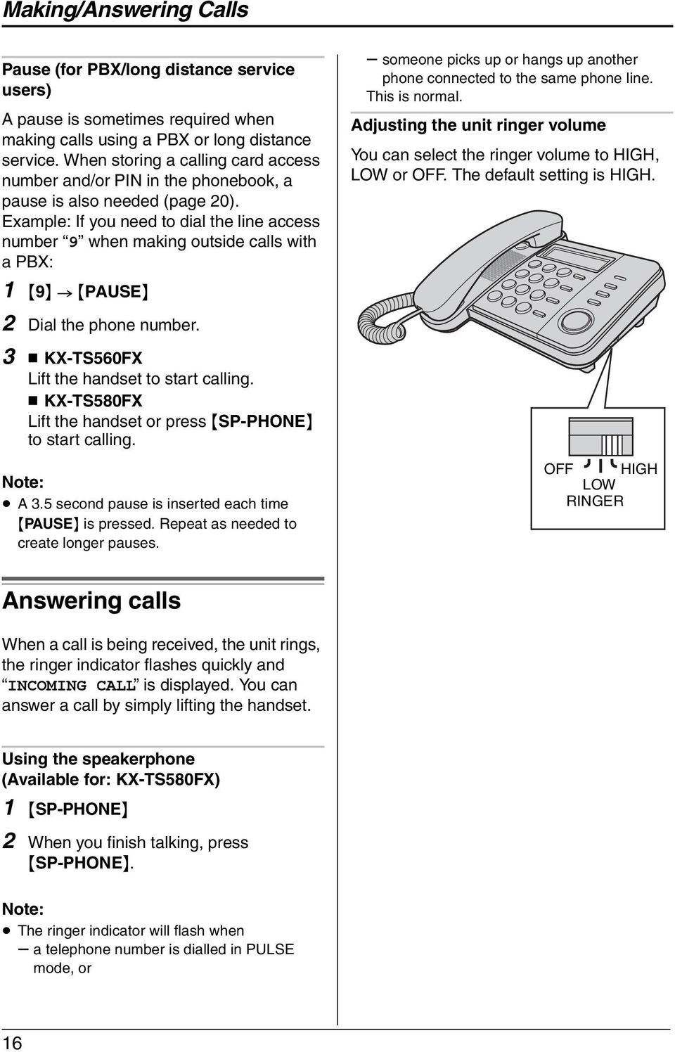 Example: If you need to dial the line access number 9 when making outside calls with a PBX: 1 {9} > {PAUSE} 2 Dial the phone number. 3 π KX-TS560FX Lift the handset to start calling.