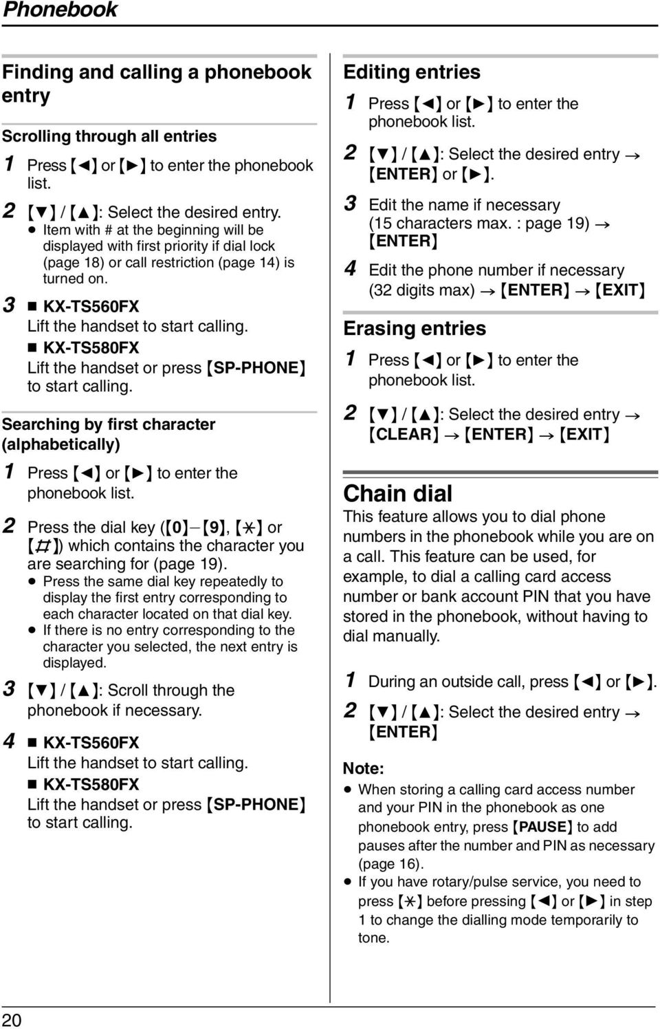 π KX-TS580FX Lift the handset or press {SP-PHONE} to start calling. Searching by first character (alphabetically) 1 Press {2} or {1} to enter the phonebook list.