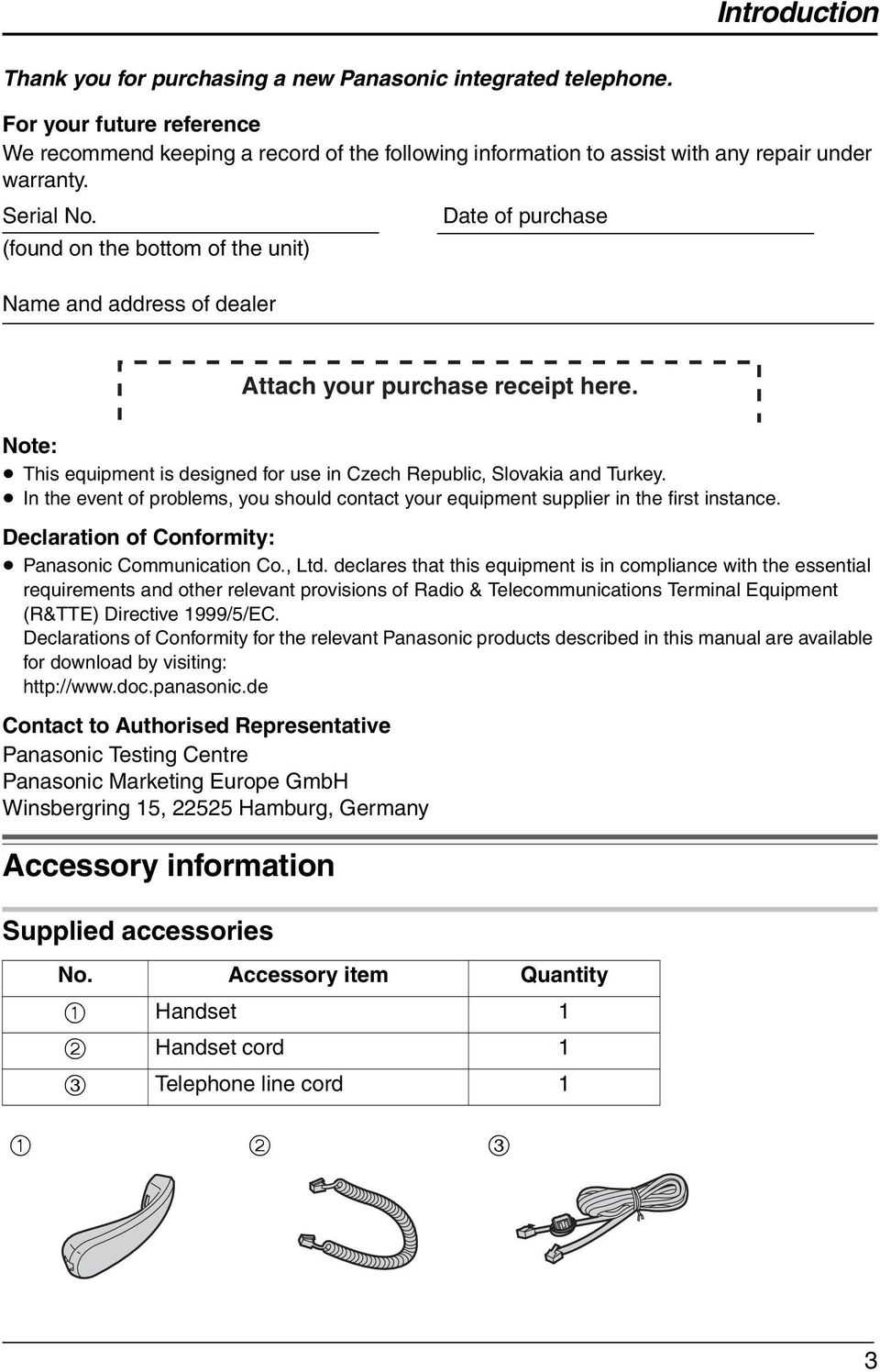 Date of purchase (found on the bottom of the unit) Name and address of dealer Attach your purchase receipt here. Note: This equipment is designed for use in Czech Republic, Slovakia and Turkey.