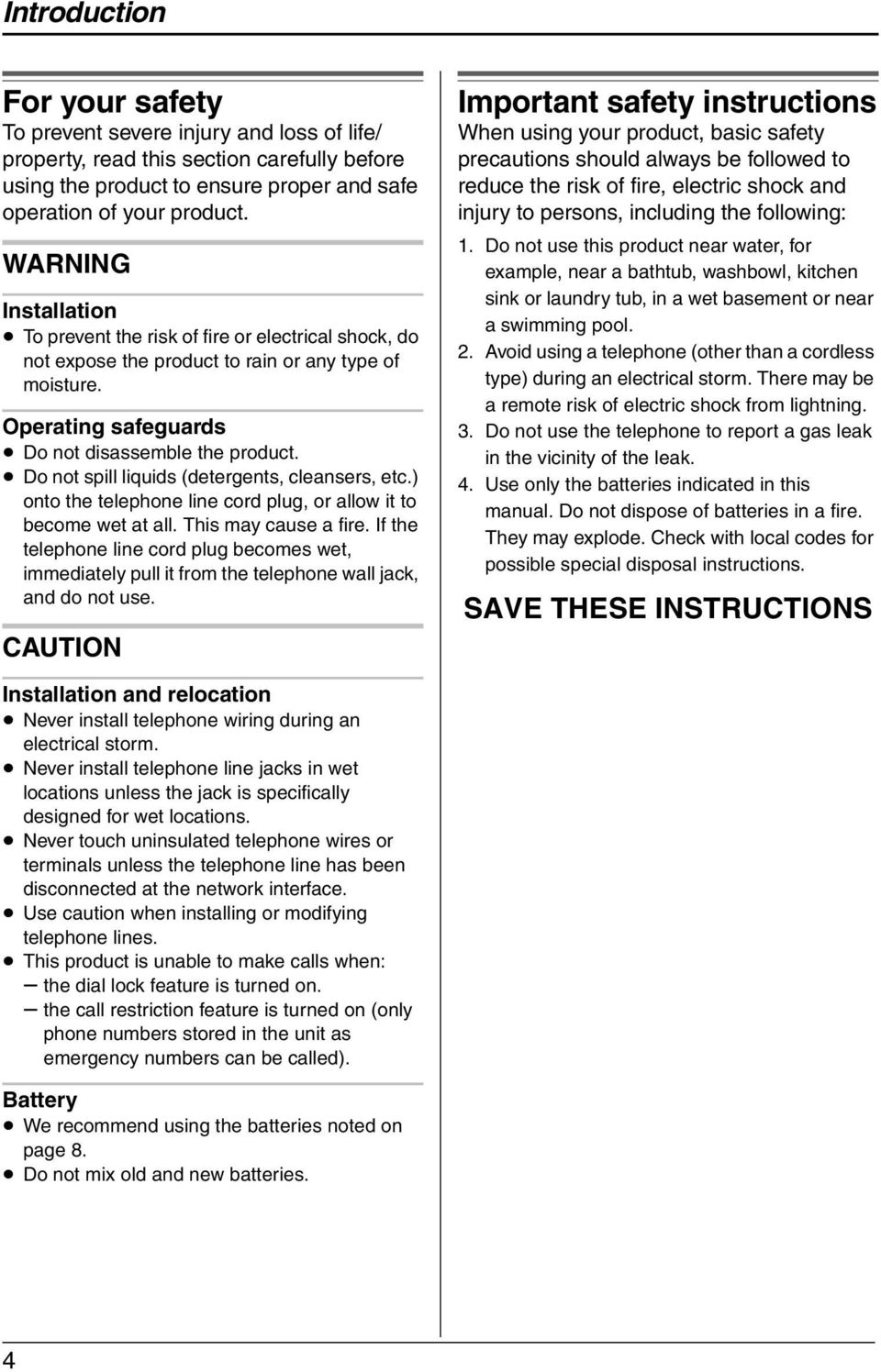 Do not spill liquids (detergents, cleansers, etc.) onto the telephone line cord plug, or allow it to become wet at all. This may cause a fire.