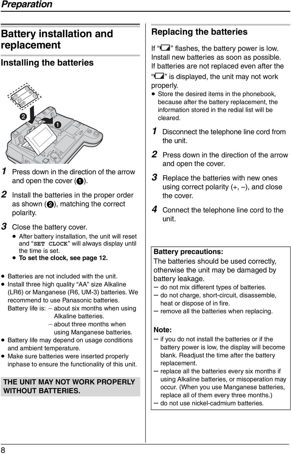 Store the desired items in the phonebook, because after the battery replacement, the information stored in the redial list will be cleared. 1 Disconnect the telephone line cord from the unit.