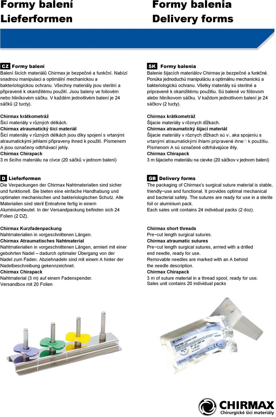 V každém jednotlivém balení je 4 sáčků ( tucty). Chirmax krátkometráž Šicí materiály v různých délkách.