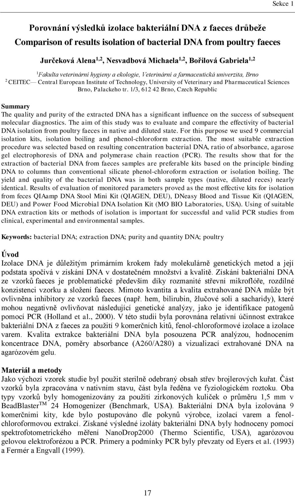 Sciences Brno, Palackeho tr. 1/3, 612 42 Brno, Czech Republic Summary The quality and purity of the extracted DNA has a significant influence on the success of subsequent molecular diagnostics.