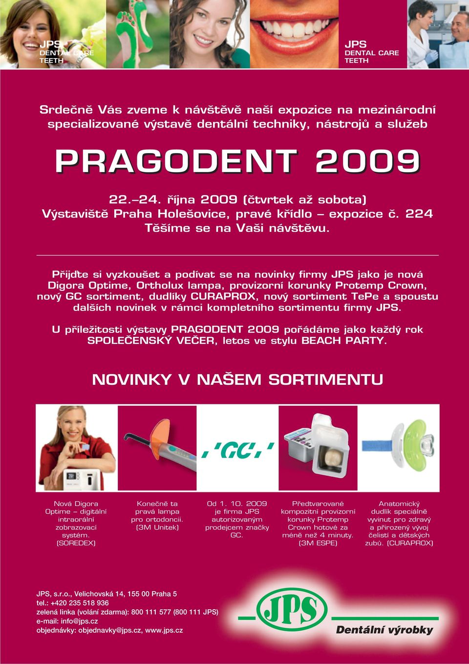 Přijďte si vyzkoušet a podívat se na novinky firmy JPS jako je nová Digora Optime, Ortholux lampa, provizorní korunky Protemp Crown, nový GC sortiment, dudlíky CURAPROX, nový sortiment TePe a spoustu