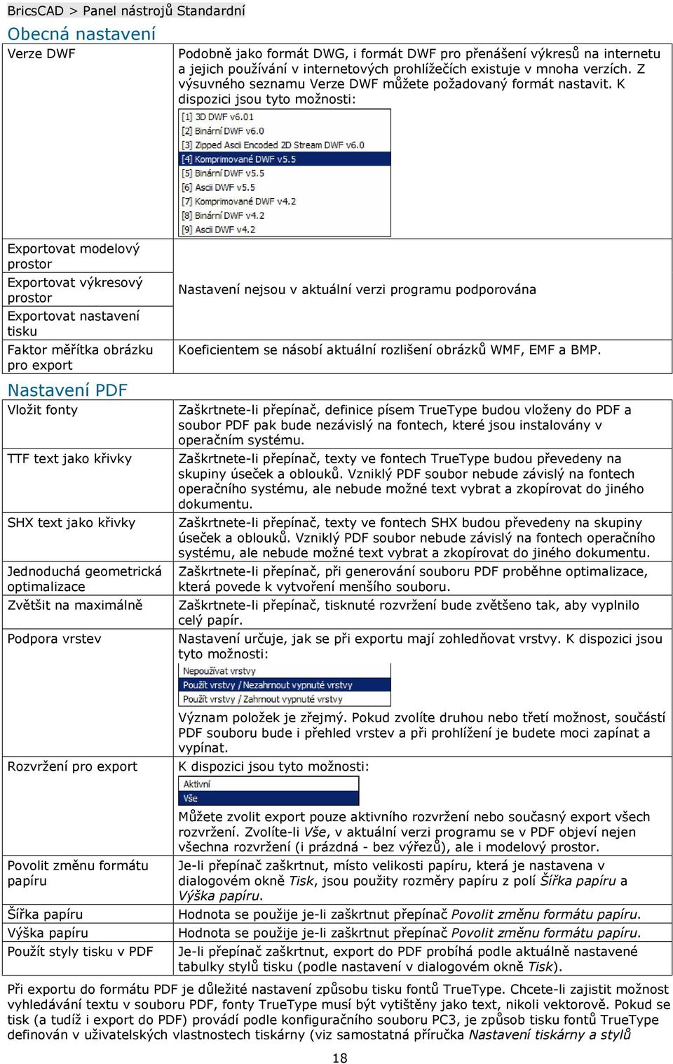 K dispozici jsou tyto možnosti: Exportovat modelový prostor Exportovat výkresový prostor Exportovat nastavení tisku Faktor měřítka obrázku pro export Nastavení PDF Vložit fonty TTF text jako křivky