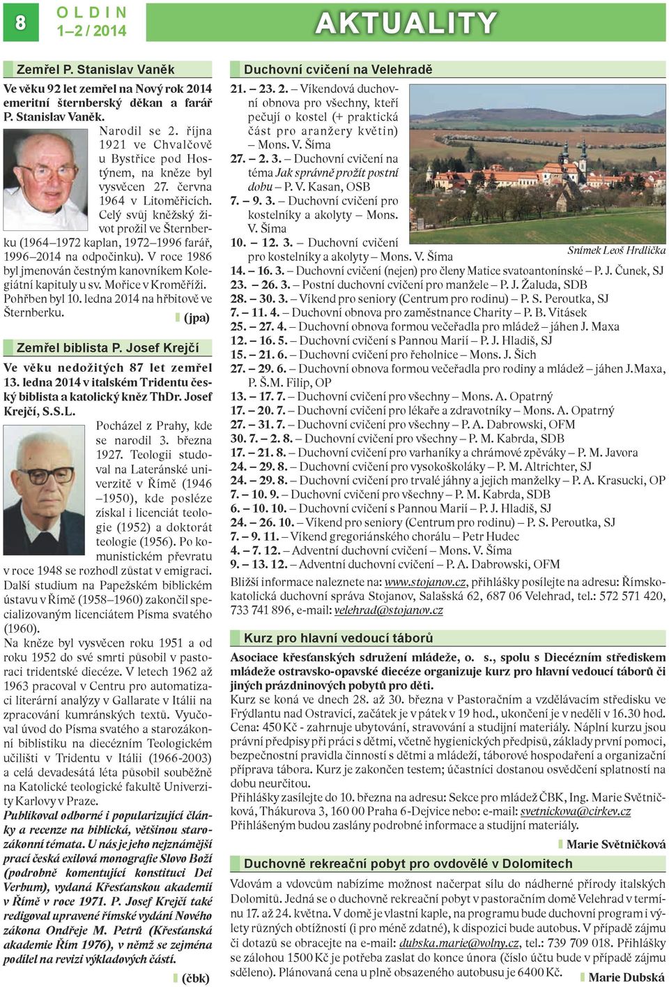 Celý svůj kněžský život prožil ve Šternberku (1964 1972 kaplan, 1972 1996 farář, 1996 2014 na odpočinku). V roce 1986 byl jmenován čestným kanovníkem Kolegiátní kapituly u sv. Mořice v Kroměříži.