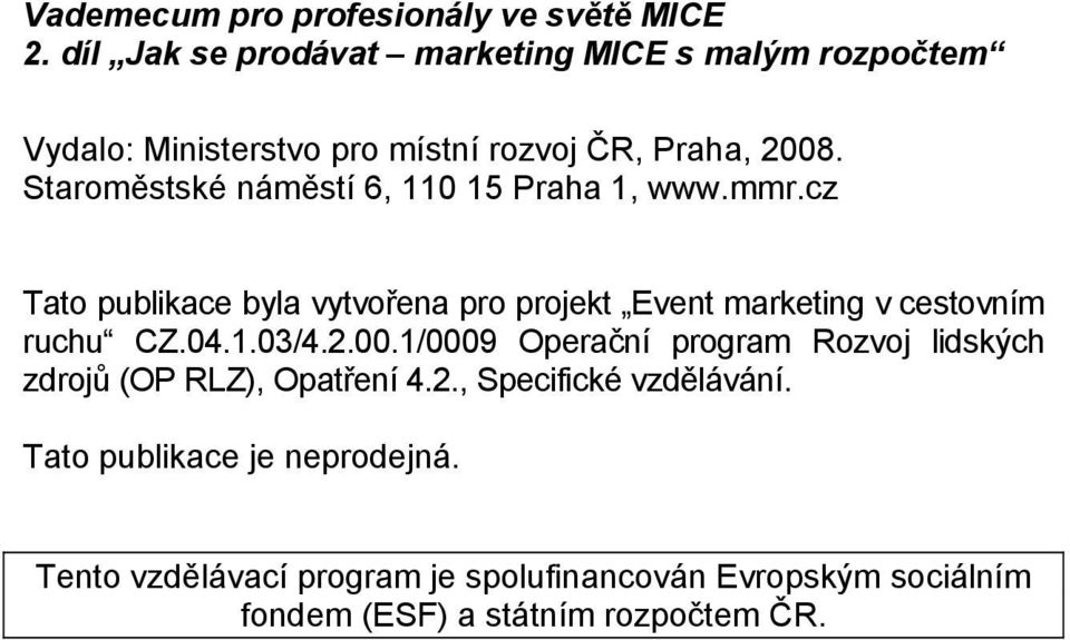 Staroměstské náměstí 6, 110 15 Praha 1, www.mmr.cz Tato publikace byla vytvořena pro projekt Event marketing v cestovním ruchu CZ.