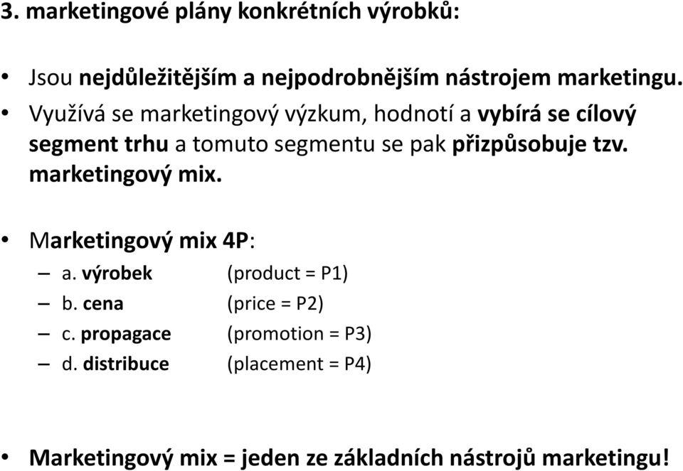 přizpůsobuje tzv. marketingový mix. Marketingový mix 4P: a. výrobek (product = P1) b. cena (price = P2) c.