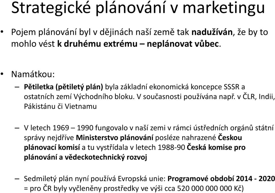 v ČLR, Indii, Pákistánu či Vietnamu V letech 1969 1990 fungovalo v naší zemi v rámci ústředních orgánů státní správy nejdříve Ministerstvo plánování posléze nahrazené Českou