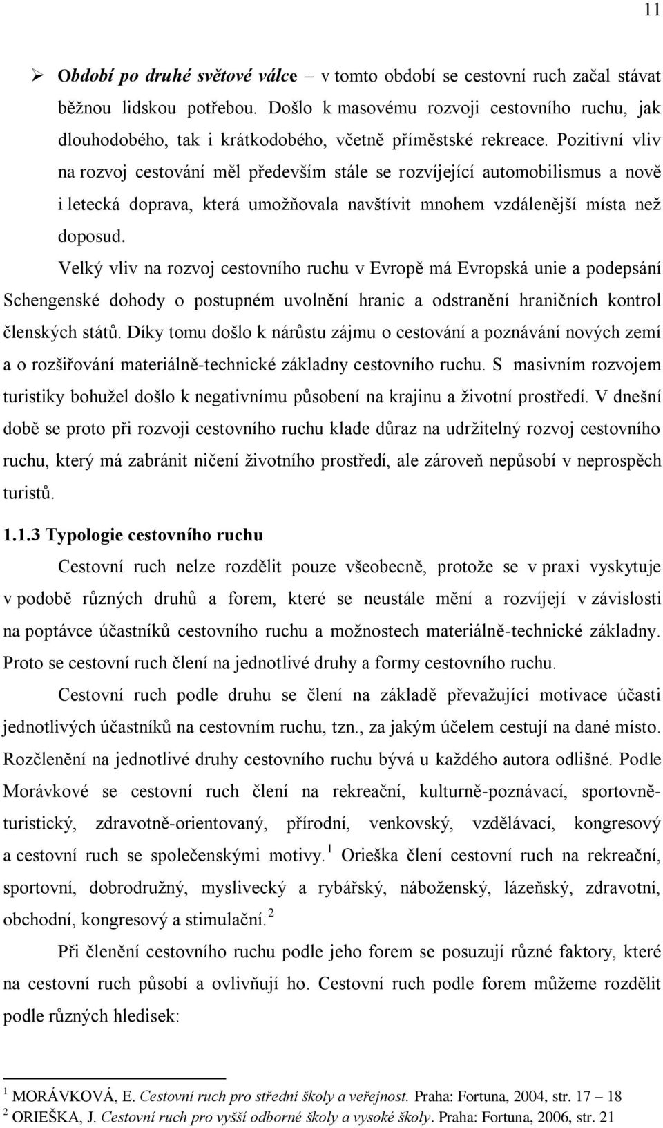 Pozitivní vliv na rozvoj cestování měl především stále se rozvíjející automobilismus a nově i letecká doprava, která umožňovala navštívit mnohem vzdálenější místa než doposud.