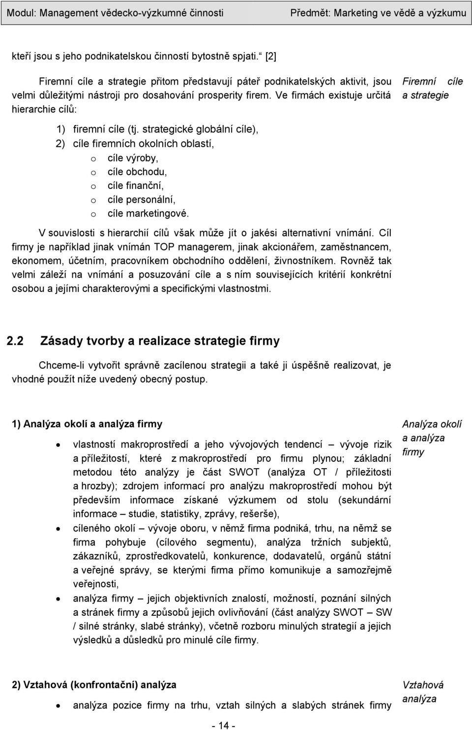 Ve firmách existuje určitá hierarchie cílů: Firemní cíle a strategie 1) firemní cíle (tj.