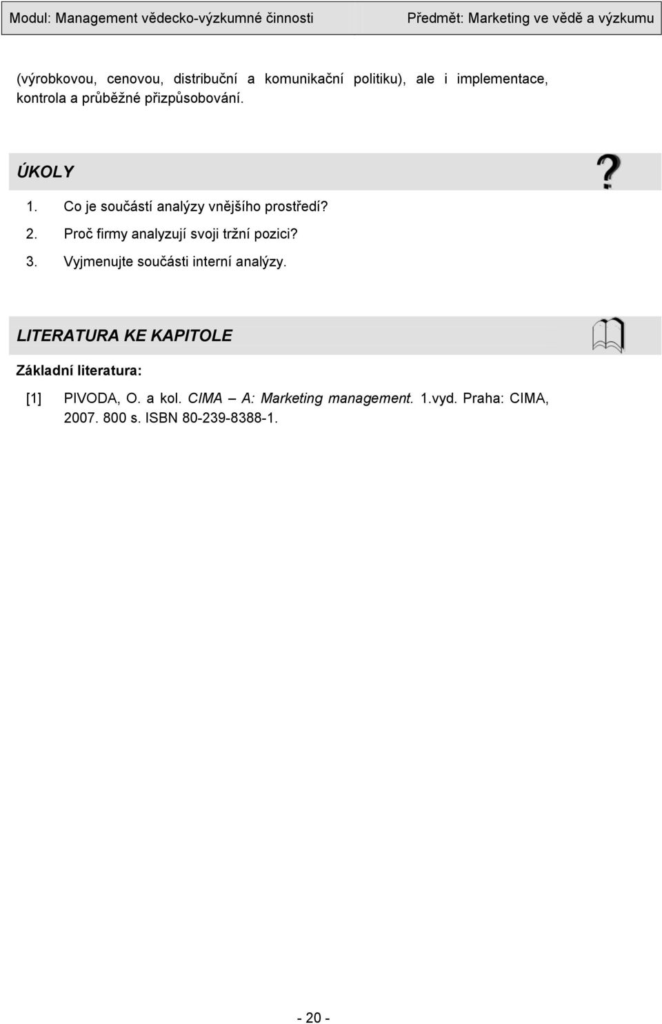 Proč firmy analyzují svoji trţní pozici? 3. Vyjmenujte součásti interní analýzy.