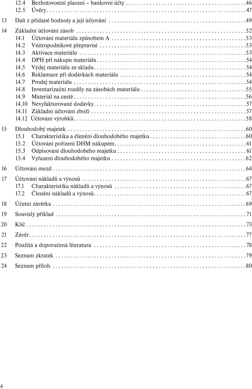 2 Vnitropodnikové přepravné..................................................53 14.3 Aktivace materiálu.........................................................53 14.4 DPH při nákupu materiálu...................................................54 14.