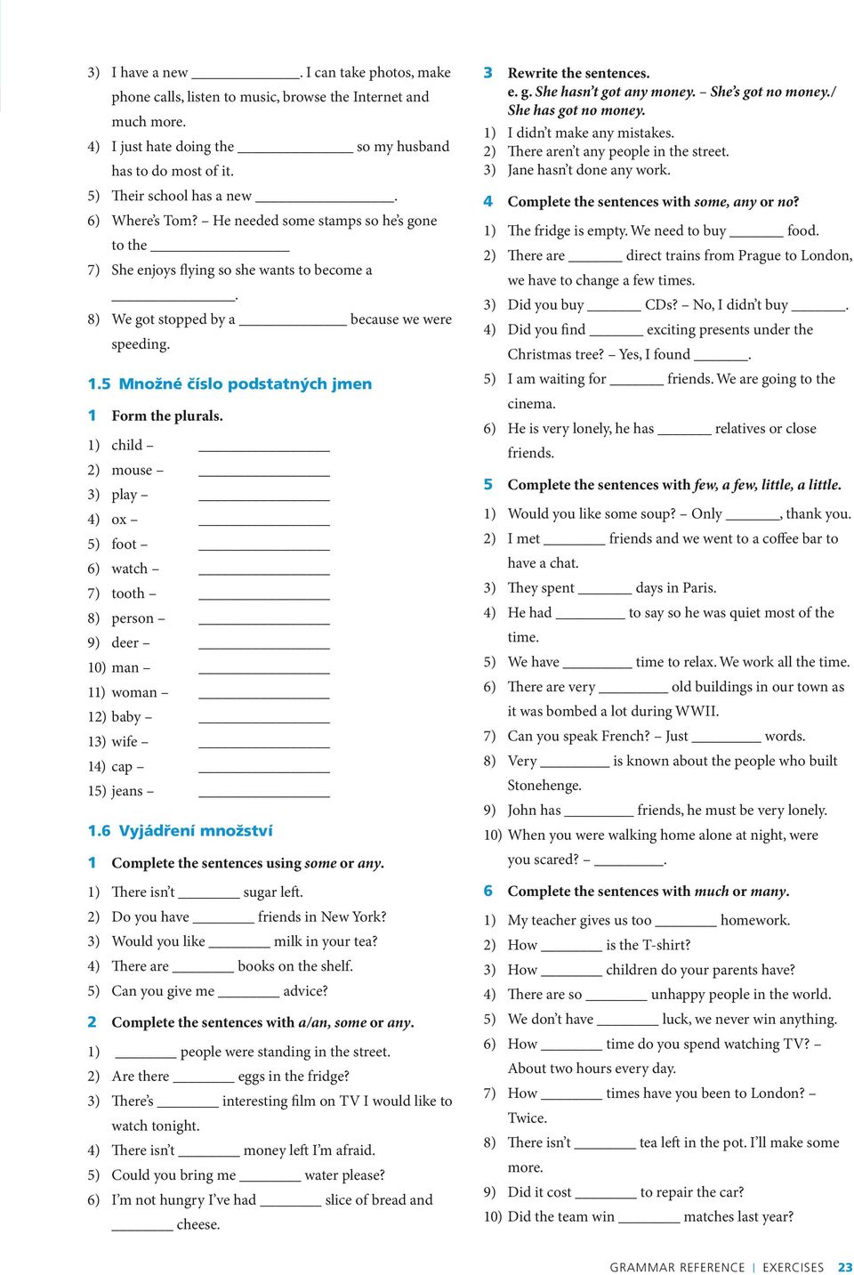 5 Množné číslo podstatných jmen 1 Form the plurals. 1) child 2) mouse 3) play 4) ox 5) foot 6) watch 7) tooth 8) person 9) deer 10) man 11) woman 12) baby 13) wife 14) cap 15) jeans 1.