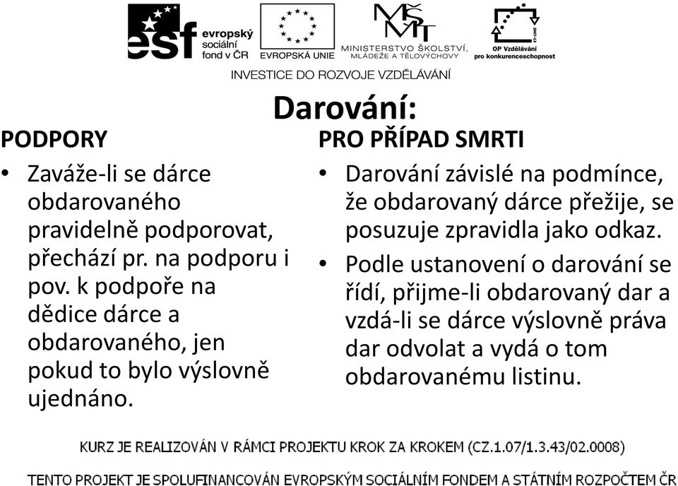 Darování: PRO PŘÍPAD SMRTI Darování závislé na podmínce, že obdarovaný dárce přežije, se posuzuje zpravidla