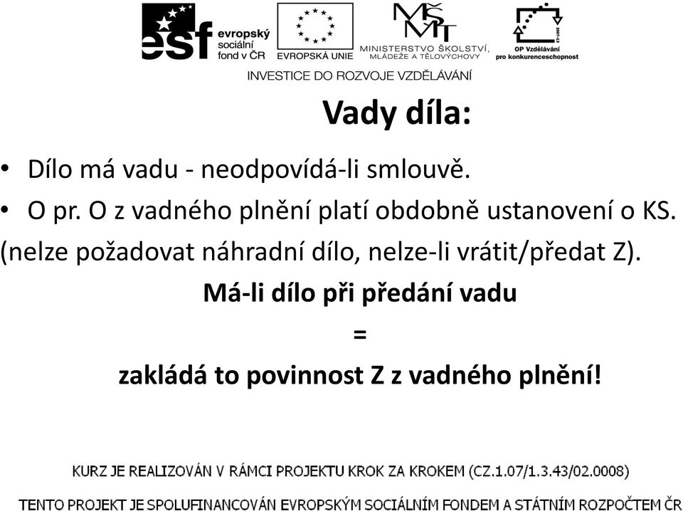 (nelze požadovat náhradní dílo, nelze-li vrátit/předat Z).