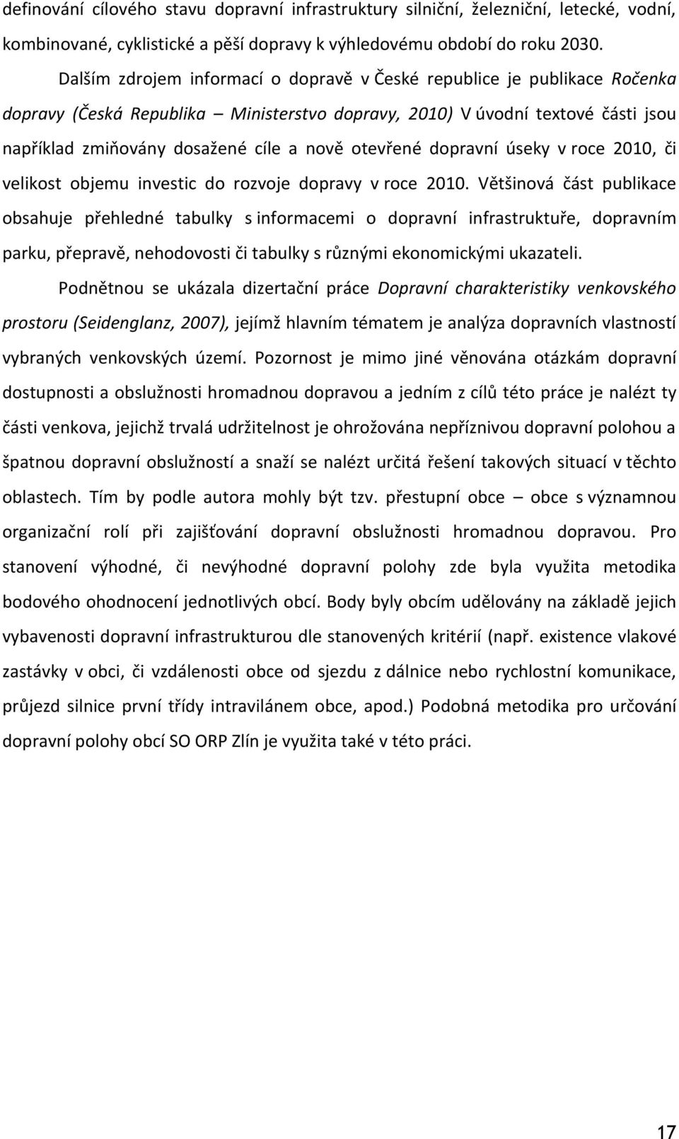 otevřené dopravní úseky v roce 2010, či velikost objemu investic do rozvoje dopravy v roce 2010.