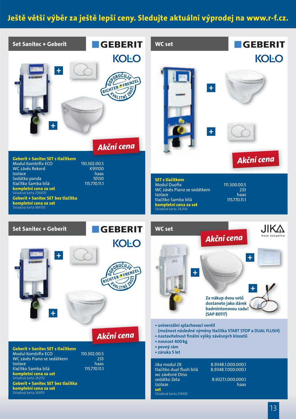 .770.11.1 kompletní cena za set Skladová karta 206470 Geberit + Sanitec SET bez tlačítka kompletní cena za set Skladová karta 184705 + SET s tlačítkem Modul Duofix 111.300.