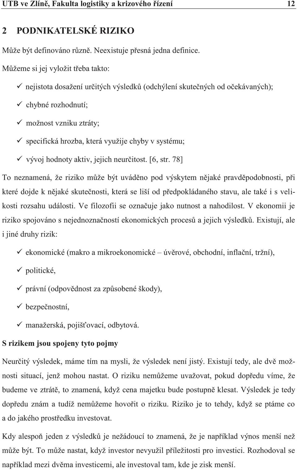 systému; vývoj hodnoty aktiv, jejich neurčitost. [6, str.