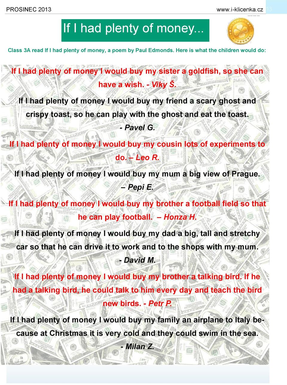 If I had plenty of money I would buy my friend a scary ghost and crispy toast, so he can play with the ghost and eat the toast. - Pavel G.