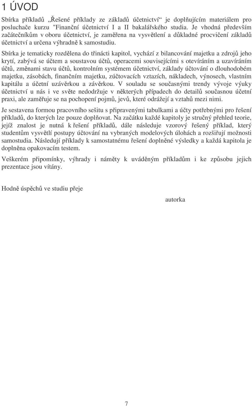 Sbírka je tematicky rozdělena do třinácti kapitol, vychází z bilancování majetku a zdrojů jeho krytí, zabývá se účtem a soustavou účtů, operacemi souvisejícími s otevíráním a uzavíráním účtů, změnami