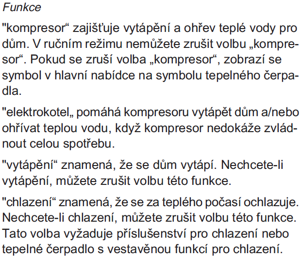 Menu 3 ventilace (za předpokladu, že tento je použitý) nebo Ruční a vybrat funkce, které budou povolené. Změňte provozní režim označením požadovaného režimu a potvrďte stlačením tl. OK.