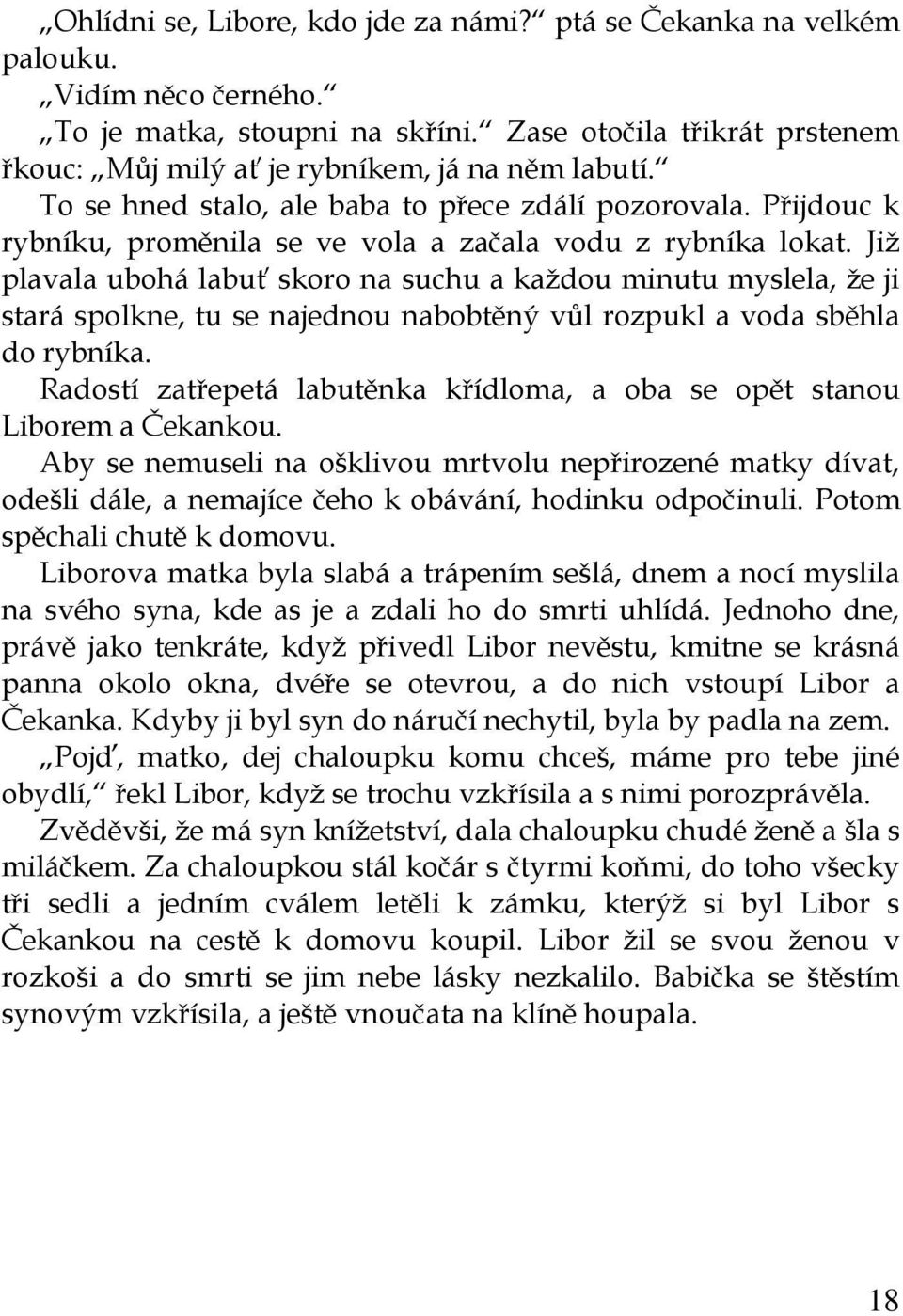 Přijdouc k rybníku, proměnila se ve vola a začala vodu z rybníka lokat.