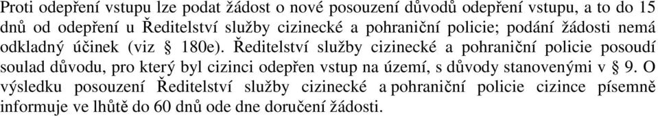 Ředitelství služby cizinecké a pohraniční policie posoudí soulad důvodu, pro který byl cizinci odepřen vstup na území, s