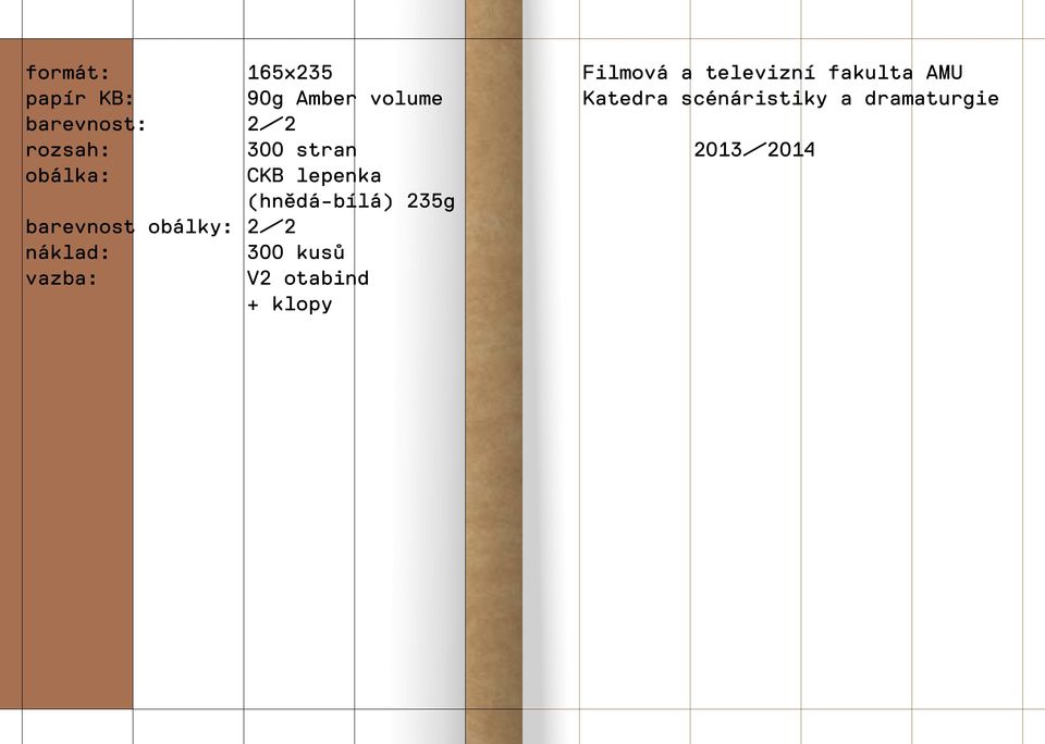 barevnost obálky: 2/2 náklad: 300 kusů vazba: V2 otabind +