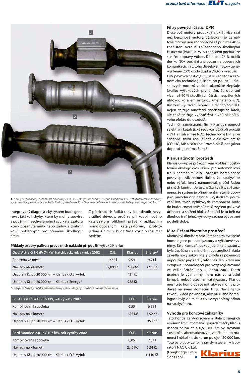 Dále pak 26 % oxidů dusíku NOx pochází z provozu na pozemních komunikacích a z toho dieselové motory generují téměř 20 % oxidů dusíku (NOx) v ovzduší.