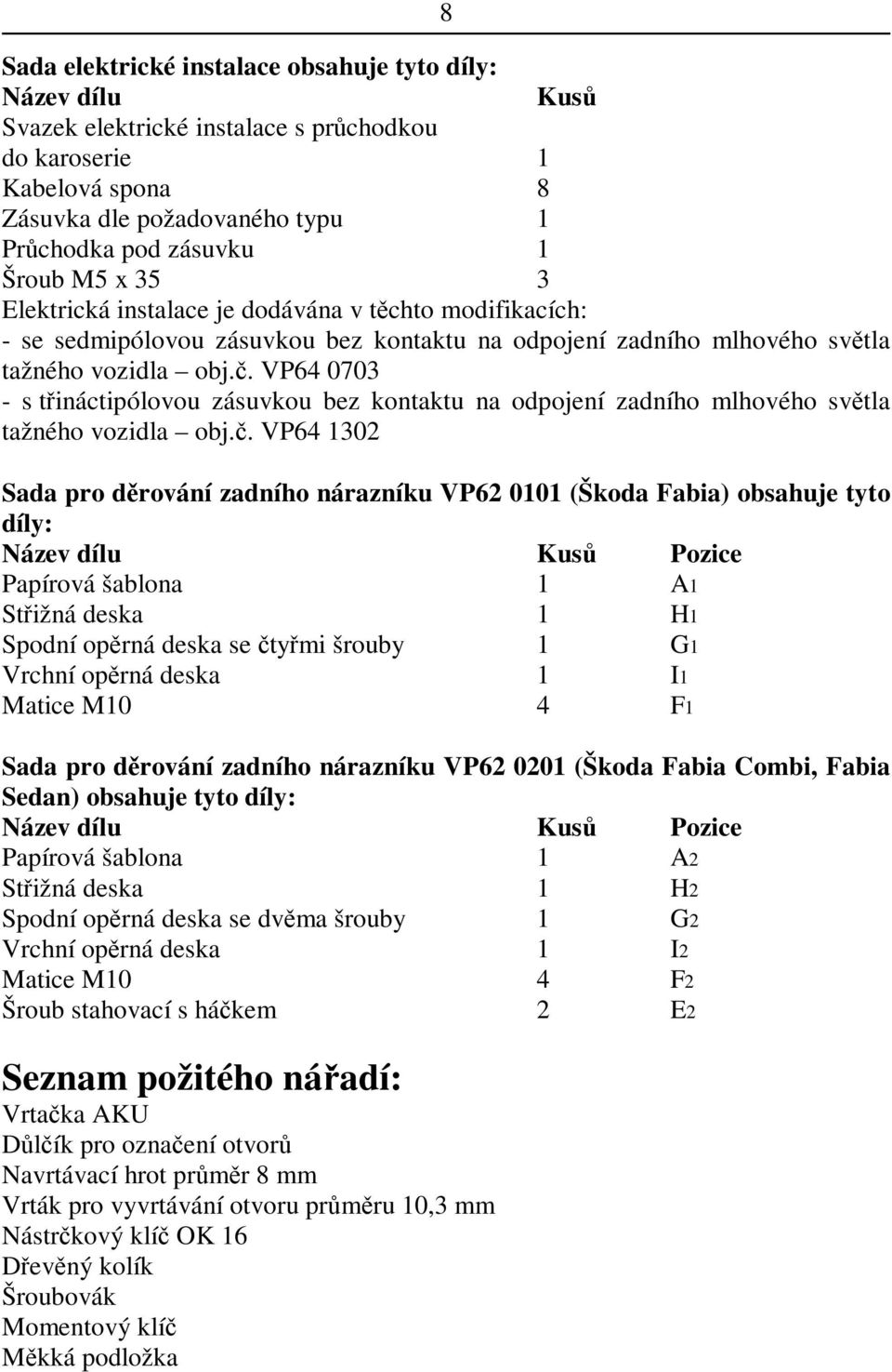 . VP64 0703 - s tináctipólovou zásuvkou bez kontaktu na odpojení zadního mlhového svtla tažného vozidla obj.